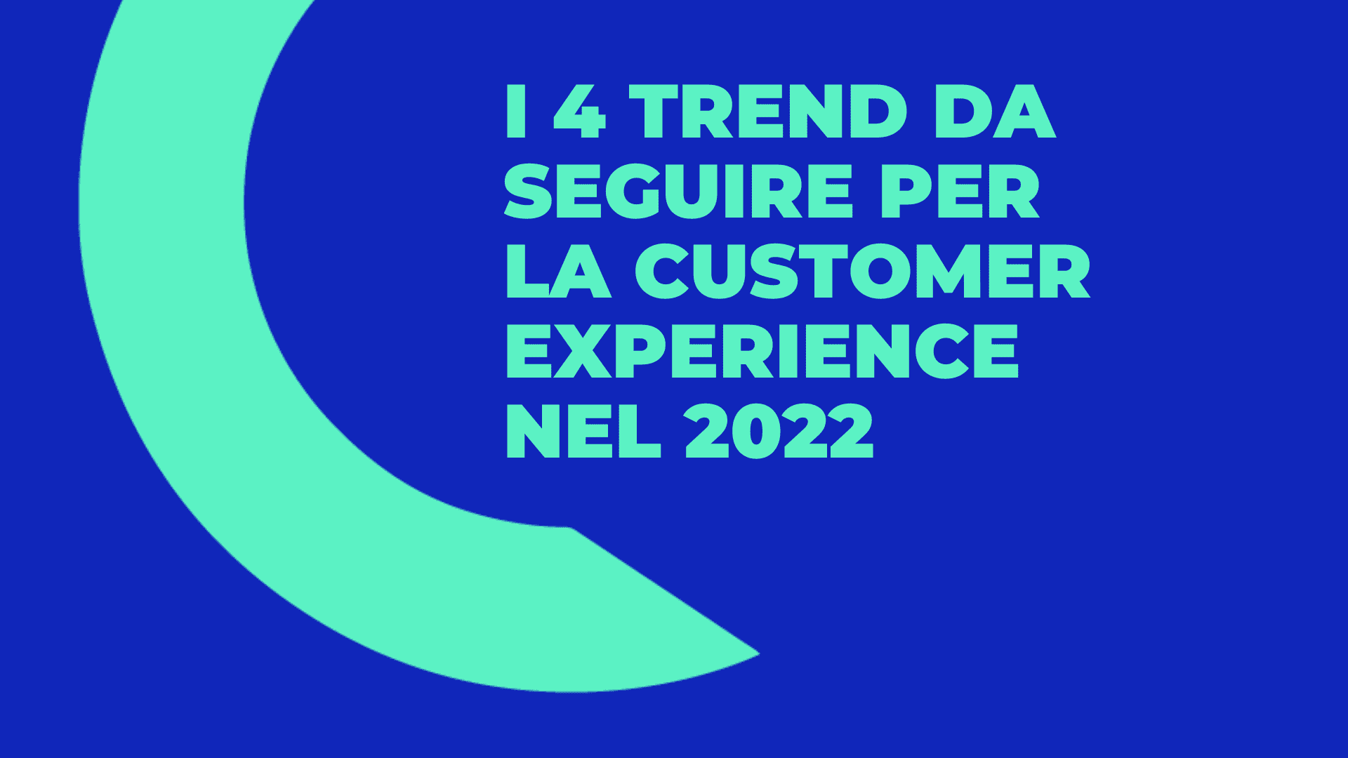 Articolo - I 4 trend da seguire per la Customer Experience nel 2022