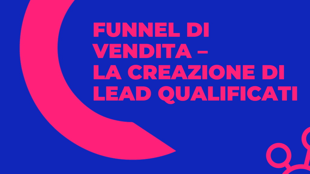 Funnel di vendita – la creazione di lead qualificati